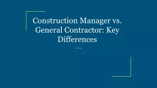 Construction Manager vs. General Contractor_ Key Differences