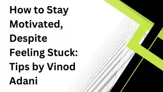How to Stay Motivated, Despite Feeling Stuck Tips by Vinod Adani