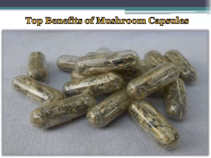 top benefits of mushroom capsules