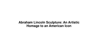 Abraham Lincoln Sculpture An Artistic Homage to an American Icon