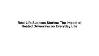 Real-Life Success Stories The Impact of Heated Driveways on Everyday Life