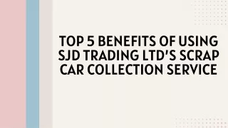 TOP 5 BENEFITS OF USING SJD TRADING LTD’S SCRAP CAR COLLECTION SERVICE