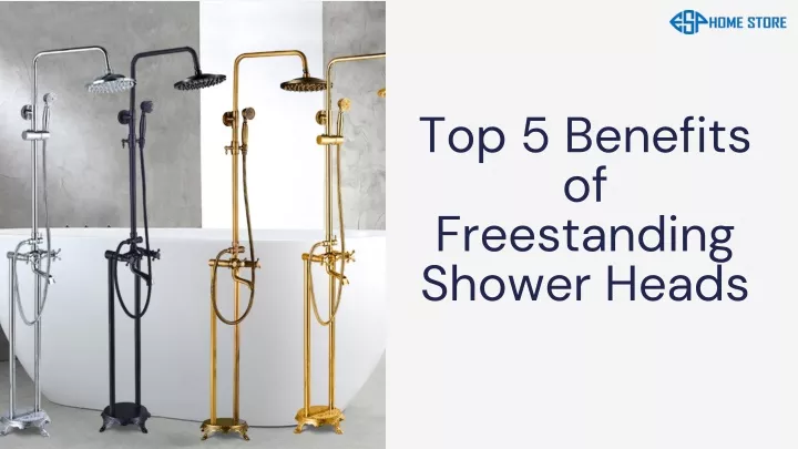 top 5 benefits of freestanding shower heads