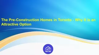 The Pre-Construction Homes in Toronto - Why it is an Attractive Option