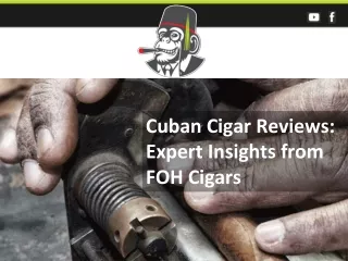 Cuban Cigar Reviews: Expert Insights from FOH Cigars