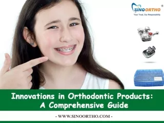 Innovations in Orthodontic Products - A Comprehensive Guide