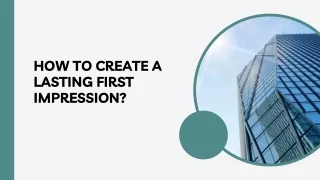 HOW TO CREATE A LASTING FIRST IMPRESSION