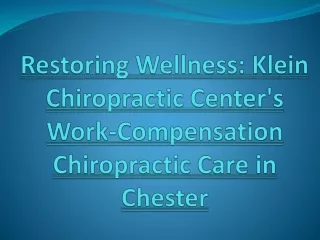 Restoring Wellness- Klein Chiropractic Center's Work-Compensation Chiropractic Care in Chester