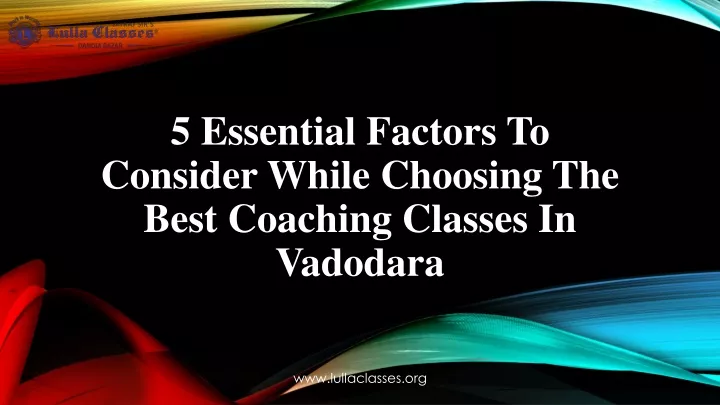 5 essential factors to consider while choosing the best coaching classes in vadodara