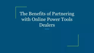 The Benefits of Partnering with Online Power Tools Dealers