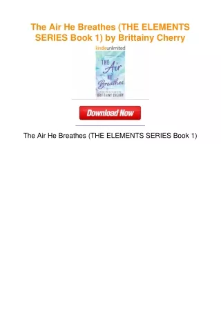 The Air He Breathes (THE ELEMENTS SERIES Book 1) by Brittainy Cherry