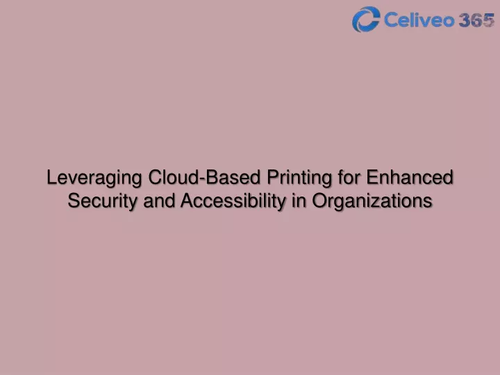 leveraging cloud based printing for enhanced