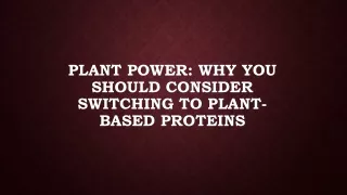 plant power why you should consider switching to plant based proteins