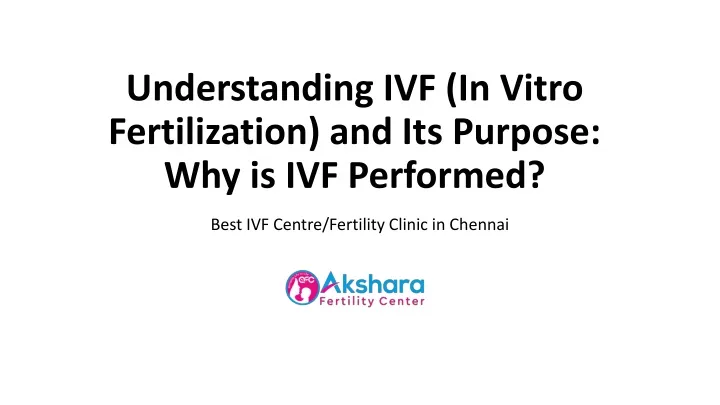 understanding ivf in vitro fertilization and its purpose why is ivf performed