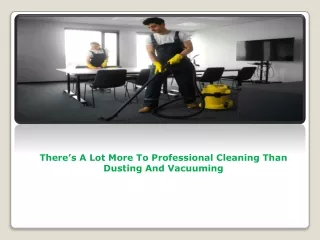There’s A Lot More To Professional Cleaning Than Dusting And Vacuuming