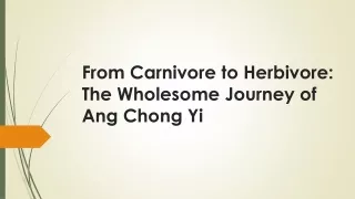 From Carnivore to Herbivore: The Wholesome Journey of Ang Chong Yi