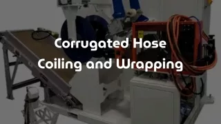 Corrugated Hose Coiling and Wrapping System