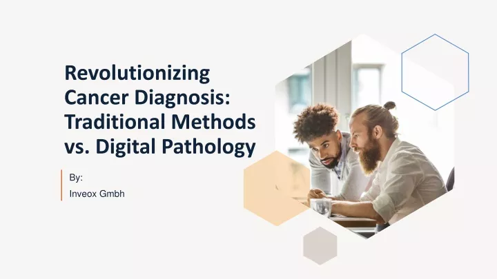 revolutionizing cancer diagnosis traditional methods vs digital pathology