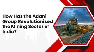 How Has the Adani Group Revolutionised the Mining Sector of India