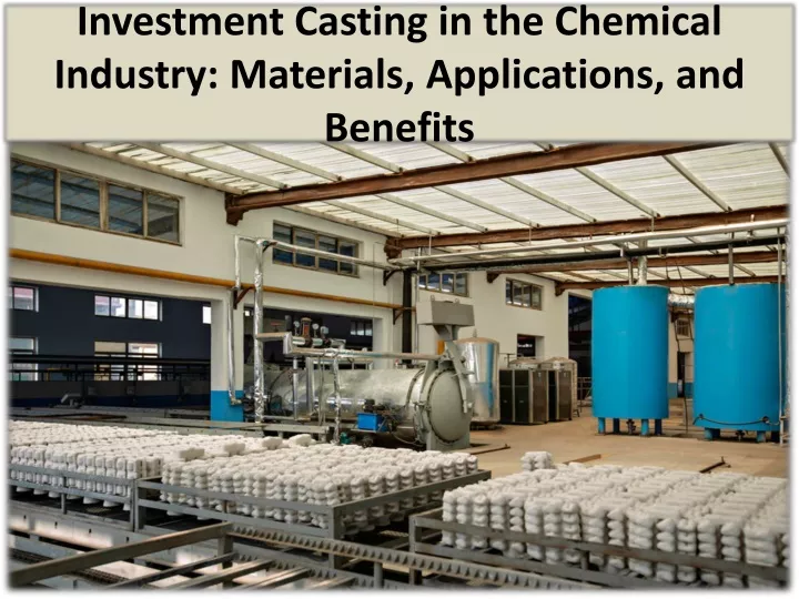 investment casting in the chemical industry materials applications and benefits