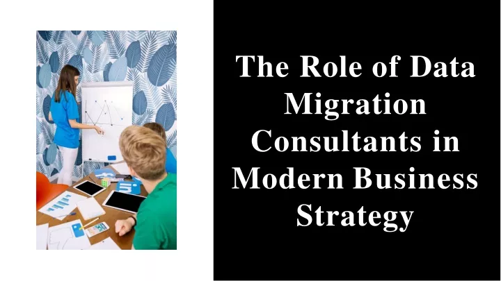 the role of data migration consultants in modern