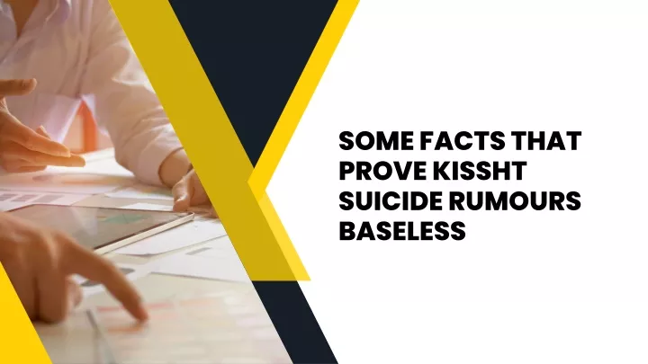 some facts that prove kissht suicide rumours