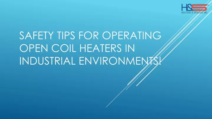 safety tips for operating open coil heaters in industrial environments