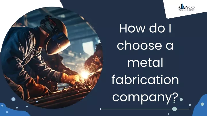 how do i choose a metal fabrication company