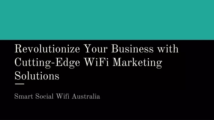 revolutionize your business with cutting edge wifi marketing solutions