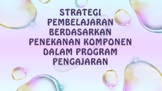 STRATEGI PEMBELAJARAN BERDASARKAN PENEKANAN KOMPONEN DALAM PEMBELAJARAN