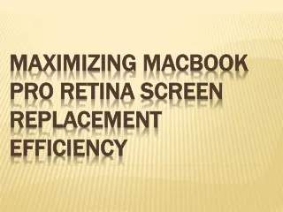 Maximizing MacBook Pro Retina Screen Replacement Efficiency
