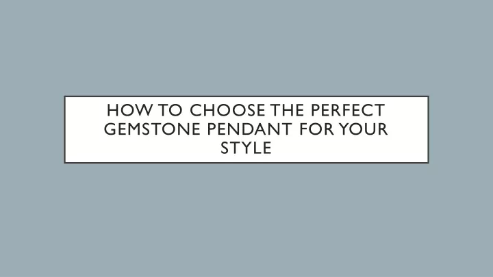 how to choose the perfect gemstone pendant