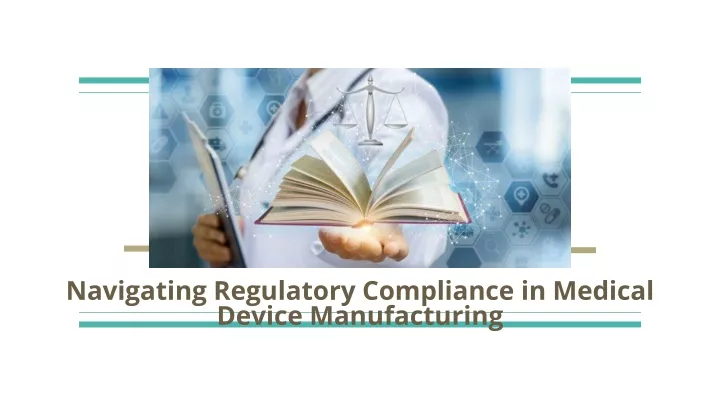 navigating regulatory compliance in medical device manufacturing