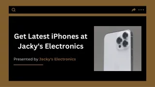 get latest iphones at jacky s electronics