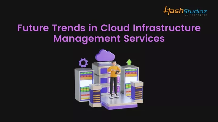 future trends in cloud infrastructure management