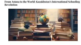 From Astana to the World_ Kazakhstan’s International Schooling Revolution
