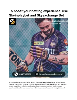 To boost your betting experience, use Skyinplaybet and Skyexchange Bet