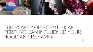 The Power of Scent How Perfume Can Influence Your Mood and Behavior.