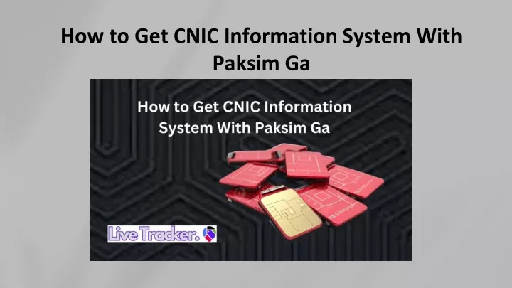 how to get cnic information system with paksim ga