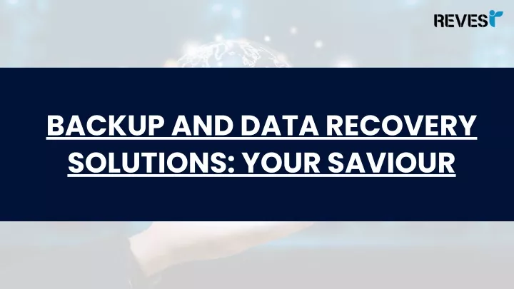 backup and data recovery solutions your saviour