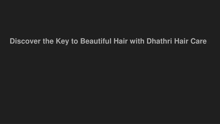 discover the key to beautiful hair with dhathri hair care