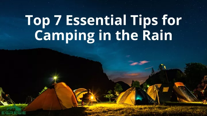 top 7 essential tips for camping in the rain