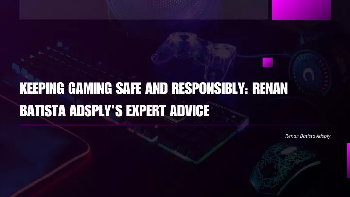 keeping gaming safe and responsibly renan batista