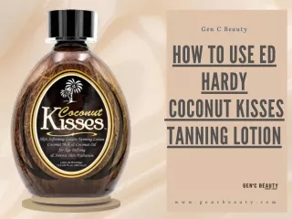 How to Use Ed Hardy Coconut Kisses Tanning Lotion