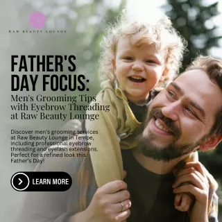 Father’s Day Focus Men's Grooming Tips with Eyebrow Threading at Raw Beauty Lounge