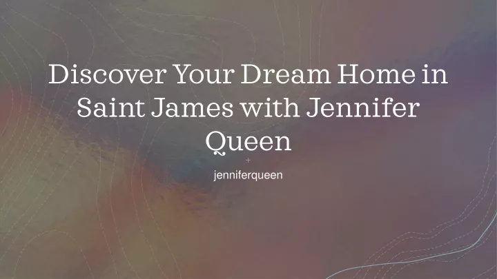 discover your dream home in saint james with jennifer queen