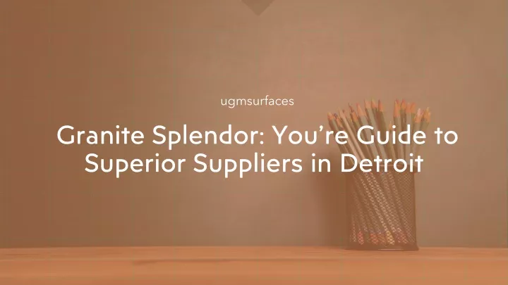 granite splendor you re guide to superior suppliers in detroit