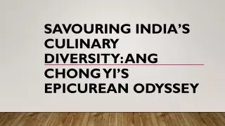 Savouring India’s Culinary Diversity: Ang Chong Yi’s Epicurean Odyssey