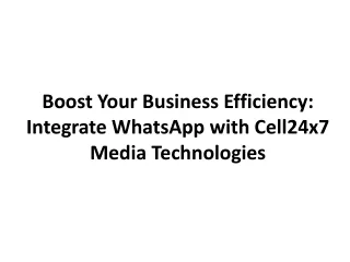 Boost Your Business Efficiency: Integrate WhatsApp with Cell24x7 Media Technolog