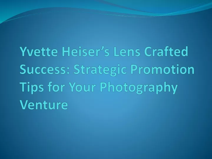 yvette heiser s lens crafted success strategic promotion tips for your photography venture